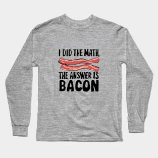 Funny saying math bacon Long Sleeve T-Shirt